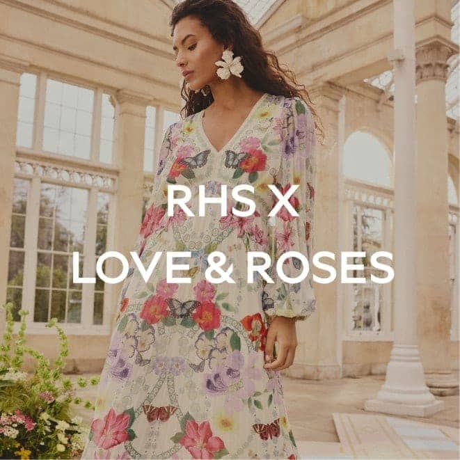 RHS X LOVE & ROSES